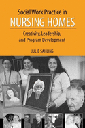 Social Work Practice in Nursing Homes: Creativity, Leadership, and Program Development
