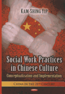Social Work Practices in Chinese Culture: Conceptualization and Implementation