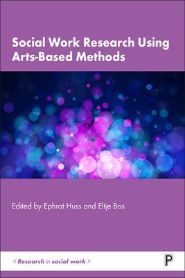 Social Work Research Using Arts-Based Methods - Guetemme, Genevieve (Contributions by), and Doel, Mark (Contributions by), and P.M.H. Lay, Ronald (Contributions by)