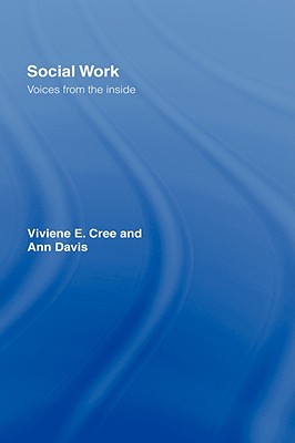 Social Work: Voices from the inside - Cree, Viviene E, and Davis, Ann