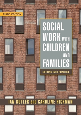 Social Work with Children and Families: Getting into Practice Third Edition - Butler, Professor Ian, and Hickman, Caroline