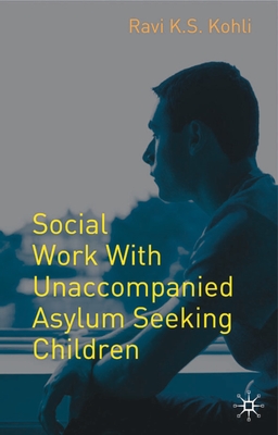 Social Work with Unaccompanied Asylum Seeking Children - Kohli, Ravi