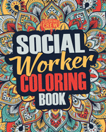Social Worker Coloring Book: A Snarky, Irreverent, Funny Social Worker Coloring Book Gift Idea for Social Workers
