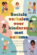 Sociale verhalen voor kinderen met autisme: Eenvoudige strategien voor sociaal succes en plezier!