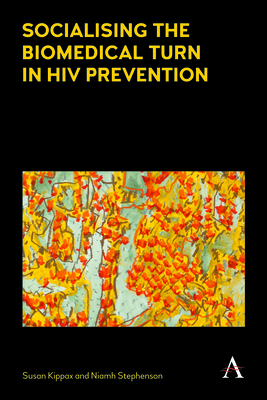 Socialising the Biomedical Turn in HIV Prevention - Kippax, Susan, and Stephenson, Niamh