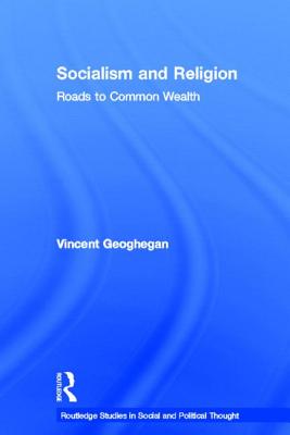 Socialism and Religion: Roads to Common Wealth - Geoghegan, Vincent