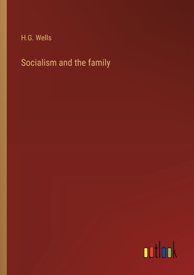 Socialism and the family - Wells, H G