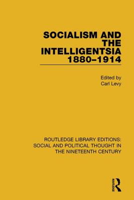 Socialism and the Intelligentsia 1880-1914 - Levy, Carl (Editor)