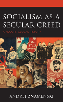 Socialism as a Secular Creed: A Modern Global History - Znamenski, Andrei