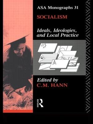 Socialism: Ideals, Ideologies, and Local Practice - Hann, C M (Editor)