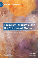 Socialism, Markets, and the Critique of Money: The Theory of "Labor Notes"