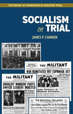 Socialism on Trial: Testimony in Minneapolis Sedition Trial - Cannon, James P.