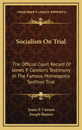 Socialism on Trial: The Official Court Record of James P. Cannon's Testimony in the Famous Minneapolis Sedition Trial