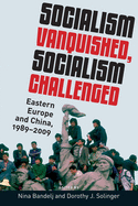 Socialism Vanquished, Socialism Challenged: Eastern Europe and China, 1989-2009
