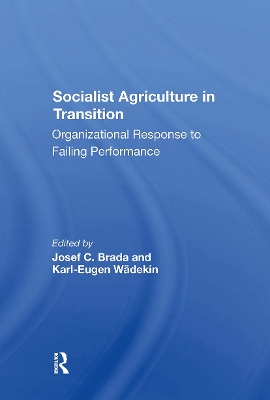 Socialist Agriculture in Transition: Organizational Response to Failing Performance - Brada, Joseph C, and Wadekin, Karl-Eugen