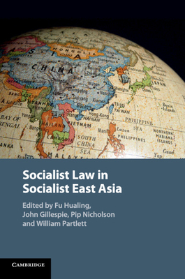 Socialist Law in Socialist East Asia - Fu, Hualing (Editor), and Gillespie, John (Editor), and Nicholson, Pip (Editor)