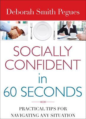 Socially Confident in 60 Seconds: Practical Tips for Navigating Any Situation - Pegues, Deborah Smith