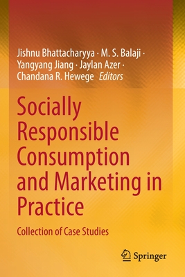 Socially Responsible Consumption and Marketing in Practice: Collection of Case Studies - Bhattacharyya, Jishnu (Editor), and Balaji, M. S. (Editor), and Jiang, Yangyang (Editor)