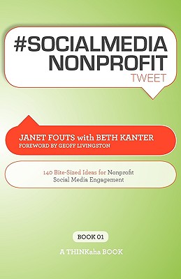 # Socialmedia Nonprofit Tweet Book01: 140 Bite-Sized Ideas for Nonprofit Social Media Engagement - Fouts, Janet, and Kanter, Beth, and Setty, Rajesh (Editor)