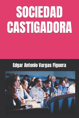 Sociedad Castigadora - Vargas Figuera, Edgar Antonio