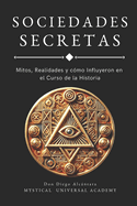 Sociedades Secretas: Mitos, Realidades y cmo Influyeron en el Curso de la Historia