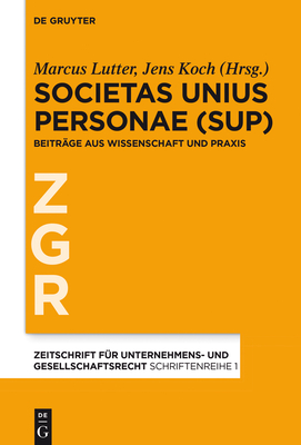 Societas Unius Personae (Sup): Beitrage Aus Wissenschaft Und Praxis - Lutter, Marcus (Editor), and Koch, Jens (Editor)