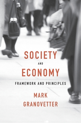 Society and Economy: Framework and Principles - Granovetter, Mark