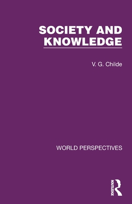 Society and Knowledge - Childe, V G