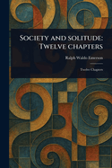 Society and Solitude: Twelve Chapters