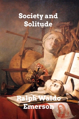 Society and Solitude - Emerson, Ralph Waldo