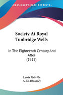 Society At Royal Tunbridge Wells: In The Eighteenth Century And After (1912)