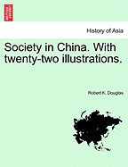 Society in China. with Twenty-Two Illustrations. - Douglas, Robert K