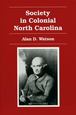 Society in Colonial North Carolina - Watson, Alan D (Editor)