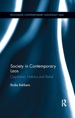 Society in Contemporary Laos: Capitalism, Habitus and Belief - Rehbein, Boike