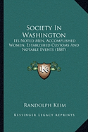 Society In Washington: Its Noted Men, Accomplished Women, Established Customs And Notable Events (1887)