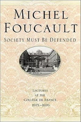 "Society Must Be Defended": Lectures at the College de France, 1975-1976 - Foucault, Michel, and Macey, David (Translated by), and Davidson, Arnold I (Editor)