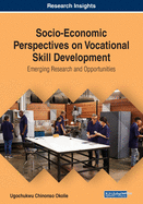 Socio-Economic Perspectives on Vocational Skill Development: Emerging Research and Opportunities