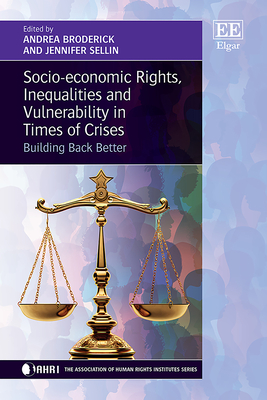 Socio-Economic Rights, Inequalities and Vulnerability in Times of Crises: Building Back Better - Broderick, Andrea (Editor), and Sellin, Jennifer (Editor)