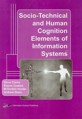 Socio-Technical and Human Cognition Elements of Information Systems - Clarke, Steven