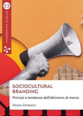 Sociocultural branding: Principi e tendenze dell'attivismo di marca - Zampano, Alessia