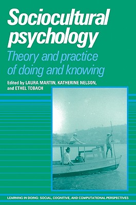 Sociocultural Psychology: Theory and Practice of Doing and Knowing - Martin, Laura (Editor), and Nelson, Katherine (Editor), and Tobach, Ethel (Editor)