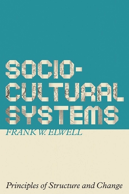 Sociocultural Systems: Principles of Structure and Change - Elwell, Frank W