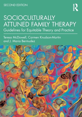 Socioculturally Attuned Family Therapy: Guidelines for Equitable Theory and Practice - McDowell, Teresa, and Knudson-Martin, Carmen, and Bermudez, J Maria