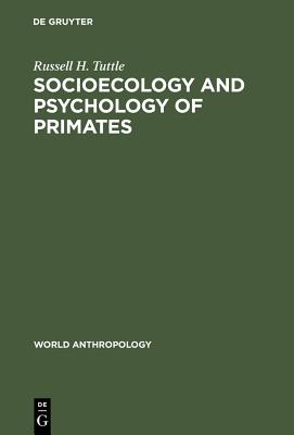 Socioecology and Psychology of Primates - Tuttle, Russell H