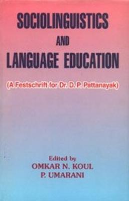 Sociolinguistics and Language Education: A Festschrift for Dr. D.P. Pattanayak - Pattanayak, Debi Prasanna