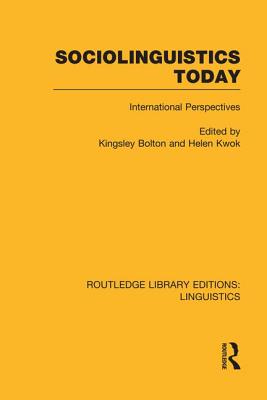 Sociolinguistics Today: International Perspectives - Bolton, Kingsley, Professor (Editor), and Kwok, Helen (Editor)