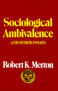 Sociological Ambivalence and Other Essays - Merton, Robert King