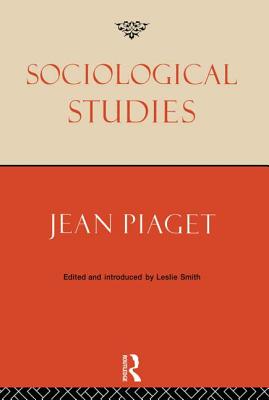 Sociological Studies - Piaget, Jean, and Smith, Leslie (Editor)