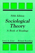 Sociological Theory: A Book of Readings - Coser, Lewis A (Editor), and Rosenberg, Bernard, Professor (Editor)