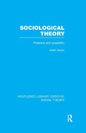 Sociological Theory (RLE Social Theory): Pretence and Possibility